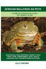 African Bullfrog as Pets: A Complete African Bullfrog Pet Owner's Guide By Lolly Brown Cover Image
