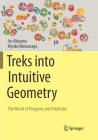 Treks Into Intuitive Geometry: The World of Polygons and Polyhedra By Jin Akiyama, Kiyoko Matsunaga Cover Image
