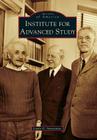 Institute for Advanced Study (Images of America) By Linda G. Arntzenius Cover Image