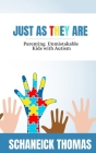 Just As They Are: Parenting Unmistakable Kids with Autism By Schaneick Thomas Cover Image