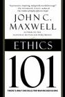 Ethics 101: What Every Leader Needs To Know By John C. Maxwell Cover Image