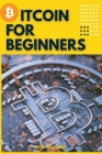 Bitcoin for Beginners: The Decentralized Alternative to Central Banking and the next global reserve currency By Nick Williams Cover Image