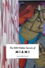The 500 Hidden Secrets of Miami By Jen Karetnick, Valerie Sands (Photographer) Cover Image