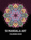 50 Mandalas Adult Coloring Book: Featuring 50 + of the World's Most Beautiful Mandalas for Stress Relief and Relaxation By Irina Olivie Cover Image