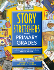 Story S-T-R-E-T-C-H-E-R-S for the Primary Grades, Revised: Activities to Expand Children's Books, Revised Edition By Shirley Raines, Brian Scott Smith Cover Image