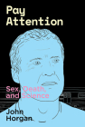 Pay Attention: Sex, Death, and Science By John Horgan Cover Image
