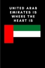 United Arab Emirates is where the heart is: Country Flag A5 Notebook to write in with 120 pages By Travel Journal Publishers Cover Image