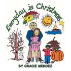 Everyday is Christmas By Gracie Mendez Cover Image