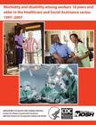Morbidity and Disability Among Workers 18 Years and Older in the Healthcare and Social Assistance Sector, 1997 - 2007 Cover Image