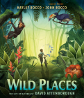Wild Places: The Life of Naturalist David Attenborough By Hayley Rocco, John Rocco (Illustrator) Cover Image