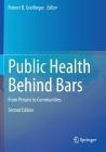 Public Health Behind Bars: From Prisons to Communities By Robert B. Greifinger (Editor) Cover Image
