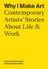 Why I Make Art: Contemporary Artists' Stories about Life & Work: From the Sound & Vision Podcast by Brian Alfred By Brian Alfred (Introduction by), Brian Alfred (Interviewer), Hrishikesh Hirway (Foreword by) Cover Image