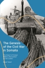 The Genesis of the Civil War in Somalia: The Impact of Foreign Military Intervention on the Conflict By Muuse Yuusuf Cover Image