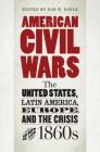 American Civil Wars: The United States, Latin America, Europe, and the Crisis of the 1860s (Civil War America) Cover Image
