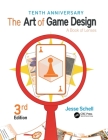 The Art of Game Design: A Book of Lenses, Third Edition By Jesse Schell Cover Image