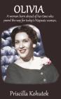 Olivia: A woman born ahead of her time who paved the way for today's Hispanic women. By Priscilla Kohutek Cover Image