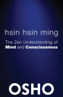 Hsin Hsin Ming: The Zen Understanding of Mind and Consciousness (Osho Classics) By Osho, Osho International Foundation (Editor) Cover Image