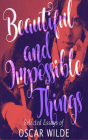 Beautiful and Impossible Things: Selected Essays of Oscar Wilde Cover Image