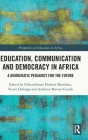 Education, Communication and Democracy in Africa: A Democratic Pedagogy for the Future By Chikumbutso Herbert Manthalu, Victor Chikaipa, Anthony Mavuto Gunde Cover Image