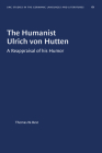 The Humanist Ulrich Von Hutten: A Reappraisal of His Humor (University of North Carolina Studies in Germanic Languages a #61) By Thomas W. Best Cover Image