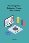 Optimizing Waste Collection through Data Science By Jack MM Cover Image