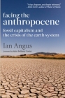Facing the Anthropocene: Fossil Capitalism and the Crisis of the Earth System By Ian Angus Cover Image