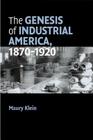 The Genesis of Industrial America, 1870-1920 (Cambridge Essential Histories) Cover Image