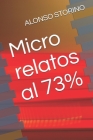 Micro relatos al 73% By Alonso Storino Cover Image