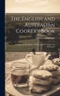 The English and Australian Cookery Book: Cookery for the Many, as Well as for the 