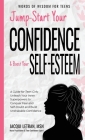 Jump-Start Your Confidence and Boost Your Self-Esteem: A Guide for Teen Girls: Unleash Your Inner Superpowers to Conquer Fear and Self-Doubt, and Buil (Words of Wisdom for Teens #3) By Jacqui Letran Cover Image