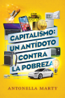 Capitalismo: un antídoto contra la pobreza By Antonella Marty Cover Image