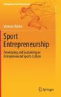 Sport Entrepreneurship: Developing and Sustaining an Entrepreneurial Sports Culture (Management for Professionals) By Vanessa Ratten Cover Image