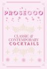 Prosecco Cocktails: Classic & contemporary cocktails Cover Image