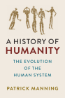 A History of Humanity: The Evolution of the Human System By Patrick Manning Cover Image