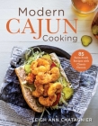 Modern Cajun Cooking: 85 Farm-Fresh Recipes with Classic Flavors By Leigh Ann Chatagnier Cover Image