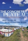 The Concrete Plateau: Urban Tibetans and the Chinese Civilizing Machine (Studies of the Weatherhead East Asian Institute) Cover Image