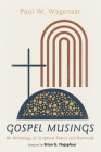 Gospel Musings By Paul W. Wagenaar, Brian G. Najapfour (Foreword by) Cover Image