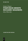 Fünfzehn Briefe Richard Wagners: Mit Erinnerungen Und Erläuterungen Cover Image