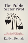 The Public Sector Pivot: How Gen Z Will Lead a Renaissance in Public Service By Kaitlyn Rentala Cover Image