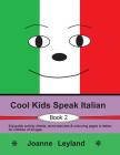 Cool Kids Speak Italian - Book 2: Enjoyable activity sheets, word searches & colouring pages in Italian for children of all ages Cover Image