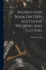Instruction Book On Oxy-acetylene Welding And Cutting Cover Image