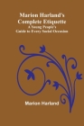 Marion Harland's Complete Etiquette; A Young People's Guide to Every Social Occasion By Marion Harland Cover Image