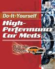 Do-It-Yourself High Performance Car Mods: Rule the Streets By Matt Cramer Cover Image
