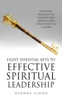 Eight Essential Keys to Effective Spiritual Leadership: Enduring Principles to Enhance and Improve Your Effectiveness as a Leader By Dionne Lindo Cover Image