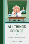All Things Science: Learning by Reading Fun Facts By Jane C. Flinn Cover Image