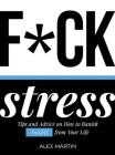 F*ck Stress: Tips and advice on how to banish anxiety from your life Cover Image