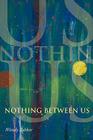 Nothing Between Us By Wendy Barker Cover Image
