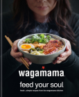 wagamama Feed Your Soul: 100 Japanese-inspired Bowls of Goodness Cover Image