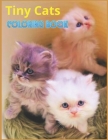 Tiny Cats coloring book: Tiny Cats coloring book for kids and adults ages 6-8-10.... Cover Image