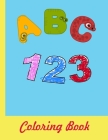 ABC 123 Coloring Book: 8.5x11 -A4- Alphabet with Numbers, Letters, Shapes, Colors, My First Toddler Coloring Book By Rafael Sante Cover Image